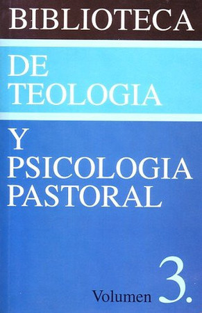 Biblioteca de Teologia y Psicologia Pastoral Volumen 3
