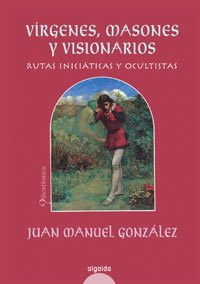 Vírgenes, masones y visionarios: rutas iniciáticas y ocultistas