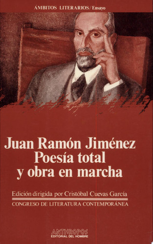 Juan Ramón Jiménez poesía total y obra en marcha : actas del IV Congreso de Literatura Española Contemporánea, Universidad de Málaga, 13, 14, 15 y 16 de noviembre de 1990