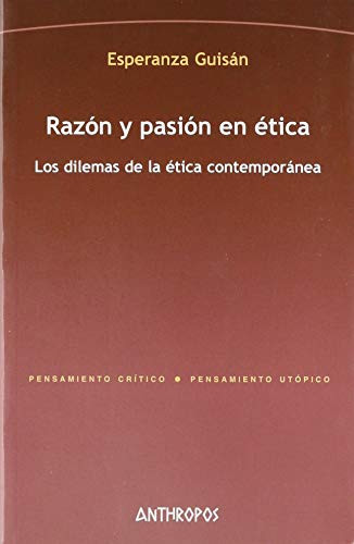 Razón y pasión en ética los dilemas de la ética contemporánea