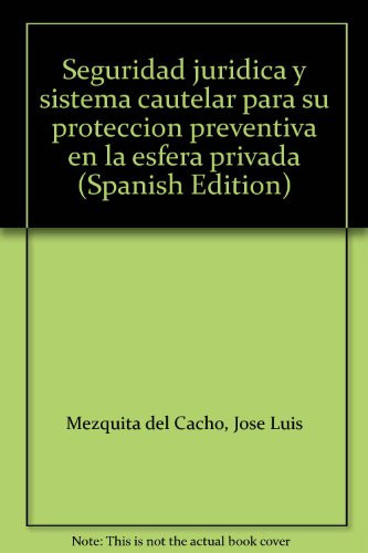 Seguridad Jurídica y Sistema Cautelar para Su Protección Preventiva en la Esfera Privada