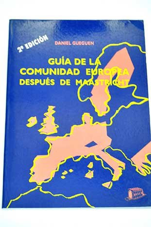 Guía de la Comunidad Europea después de Maastricht - El funcionamiento de las instituciones europeas ; sus estructuras, poderes y procedimientos, con ejemplos, esquemas y síntesis