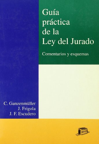 Guía práctica de la Ley del jurado comentarios y esquemas : incluidas las modificaciones introducidas por LO 8/1995, de 16 de noviembre y LO 10/1995, de 23 de noviembre, del Código penal