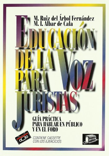 Educación de la Voz para Juristas Guía Práctica para Hablar en Público y en el Foro