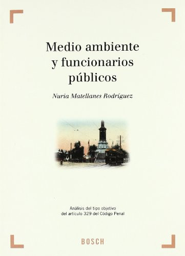 Medio ambiente y funcionarios públicos análisis del tipo objetivo del artículo 329 del Código penal