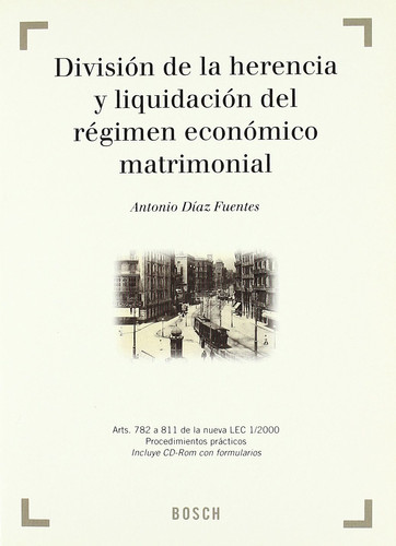 División de la herencia y liquidación del régimen económico matrimonial Arts. 782 a 811 de la nueva LEC 1/2000. Procedimientos prácticos. Incluye CD-Rom con los formularios