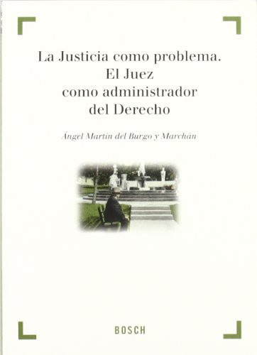 La justicia como problema el juez como administrador del derecho