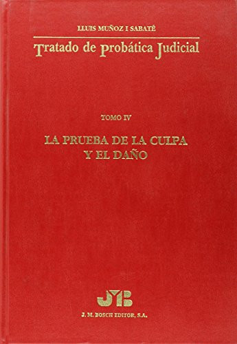 Tratado de Probática Judicial Tomo 4: La Prueba de la Culpa y el Daño