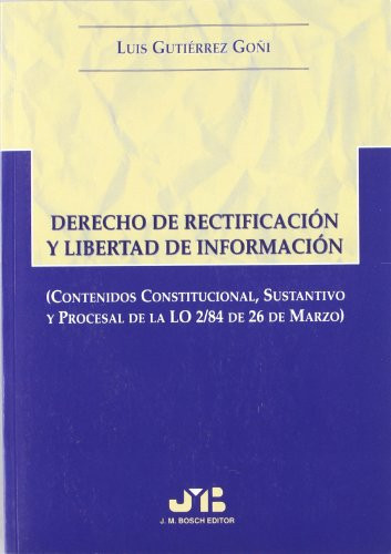 Derecho de rectificación y libertad de información (contenidos constitucional, sustantivo y procesal de la LO 2/84 de 26 de marzo)