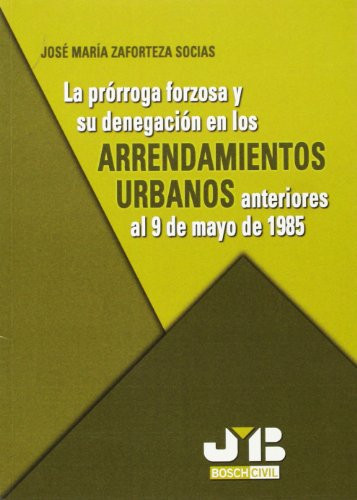 La prórroga forzosa y su denegación en los arrendamientos urbanos anteriores al 9 de mayo de 1985