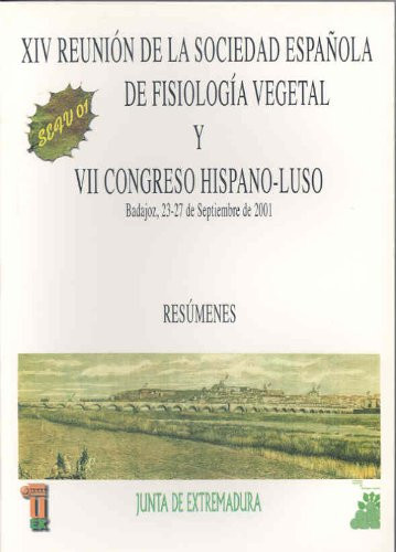 XIV Reunión de la Sociedad Española de Fisiología Vegetal y VII Congreso Hispano-Luso de Fisiología Vegetal Badajoz, 23-27 de septiembre de 2001 : libro de resúmenes de conferencias y comunicaciones