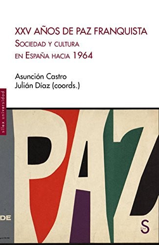 XXV años de paz franquista sociedad y cultura en España hacia 1964