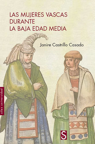 Las mujeres vascas durante la Baja Edad Media vida familiar, capacidades jurídicas, roles sociales y trabajo