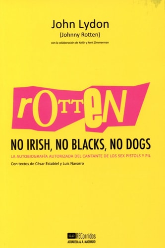 Rotten. No Irish, No Blacks, No Dogs: a autobiografía autorizada del cantante de los Sex Pistols y PiL