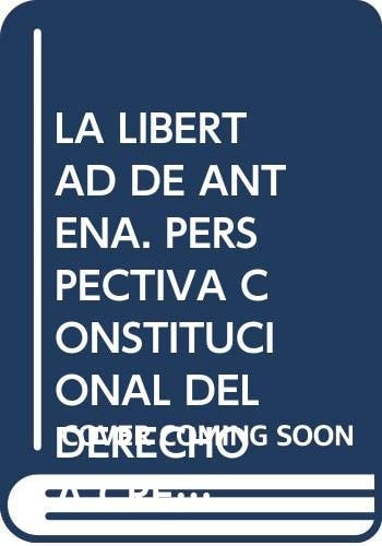 La libertad de antena - perspectiva constitucional del derecho a crear medios televisivos