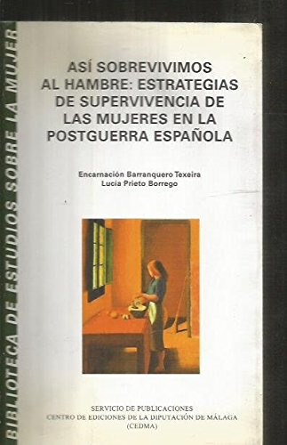 Asi Sobrevivimos Al Hambre: Estrategias de Supervivencia de Las Mujeres En La Posguerra Espa~nola (Biblioteca de Estudios Sobre La Mujer) (Spanish Edition)