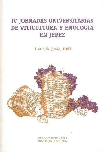 IV Jornadas Universitarias de Viticultura y Enología en Jerez 1 al 5 de junio de 1987