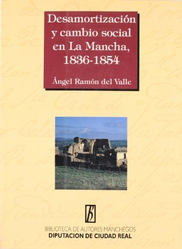 Desamortización y cambio social en La Mancha, 1836-1854 (Biblioteca de autores manchegos) (Spanish Edition)