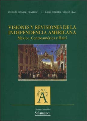 Visiones y revisiones de la independencia americana: México, Centroamérica y Haití (Aquilafuente) (Spanish Edition)