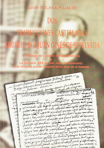 Dos traducciones castellanas atribuidas a Juan Ginés de Sepúlveda. El diálogo de Luçiano llamado Palinuro y la Homelía XXX de San Juan Chrisóstomo: ... daño sino de sí mesmo (Spanish Edition)