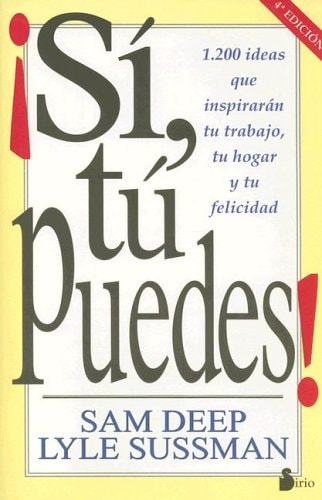 Si, Tu Puedes ! 1. 200 Ideas Que Inspiraran Tu Trabajo, Tu Hogar y Tu Felicidad
