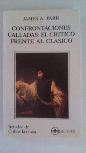 Confrontaciones calladas: El crítico frente al clásico (ensayos sobre literatura clásica española) (Tratados de crítica literaria) (Spanish Edition)