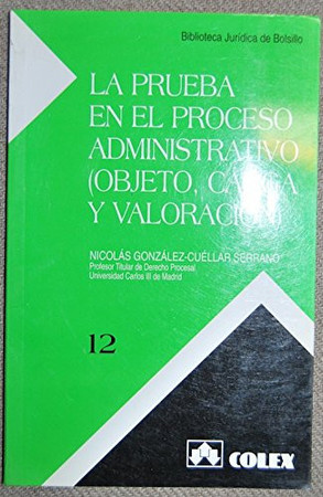 La prueba en el proceso administrativo: (objeto, carga y valoración)