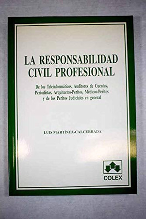 La responsabilidad civil profesional: de los teleinformáticos, auditores de cuentas, periodistas, arquitectos-peritos, médicos-peritos y de los peritos judiciales en general