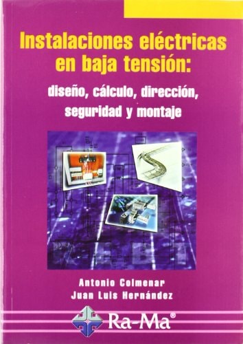 Instalaciones Eléctricas en Baja Tensión: Diseño, Cálculo, Dirección, Seguridad y Montaje