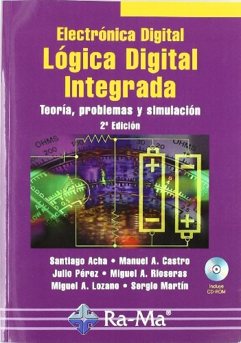 Electrónica Digital: Lógica Digital Integrada. Teoría, problemas y simulación. 2a Edición