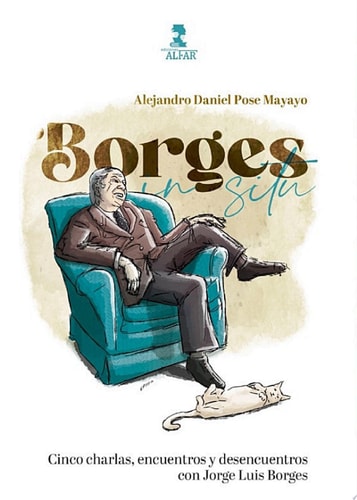 Borges in situ, Cinco charlas, encuentros y desencuentros con Jorge Luis Borges