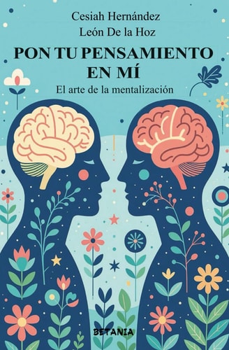 Pon tu pensamiento en mí: El Arte de la Mentalización (Spanish Edition)
