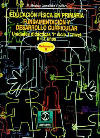 Educación Física en Primaria Fundamentación y Desarrollo Curricular: Unidades Dicácticas: 1er. Ciclo/1er. Nivel
