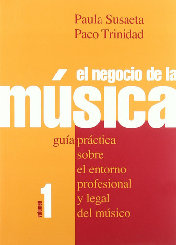 El negocio de la música guía práctica sobre el entorno profesional y legal del músico