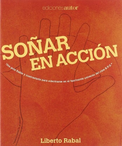 Soñar en acción una guía fiable y contrastada para adentrarse en el fascinante universo del cine B.P.S.
