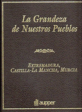 Pueblos y paraísos de España Extremadura, Castilla La Mancha y Murcia