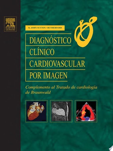 Diagnóstico clínico cardiovascular por imagen Complemento al Tratado de cardiología de Braunwald