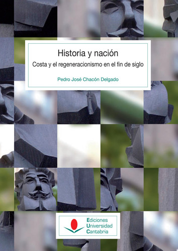 Historia y nación Costa y el regeneracionismo en el fin de siglo