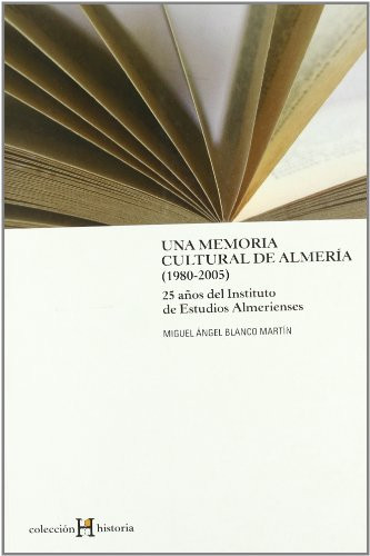 Una memoria cultural de Almería, 1980-2005 25 años del Instituto de Estudios Almerienses