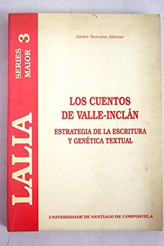LM/3-Los cuentos de Valle-Inclán: estrategia de la estructura y genética textual (Spanish Edition)