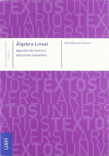 Algebra Lineal. Apuntes de teoría y ejercicios resueltos