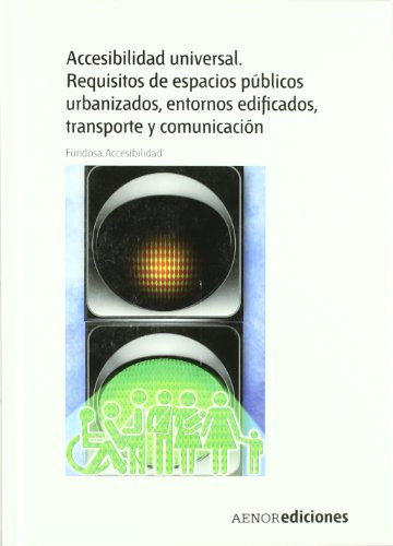 Accesibilidad universal. Requisitos de espacios públicos urbanizados, entornos edificados, transporte y comunicación