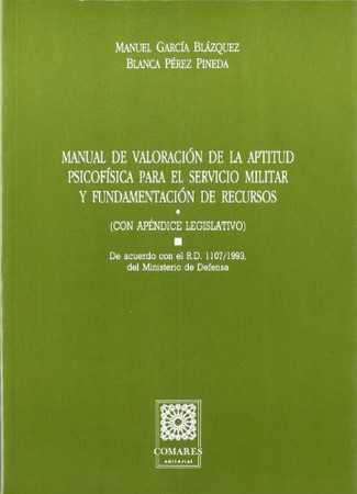 Manual de valoración de la aptitud psicofísica para el servicio militar y fundamentación de recursos: (con apéndice legislativo) : (de acuerdo con el R.D. 1107/1993 del Mº de Defensa)