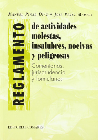 El reglamento de actividades molestas, insalubres, nocivas y peligrosas: (comentarios, jurisprudencia y formularios)