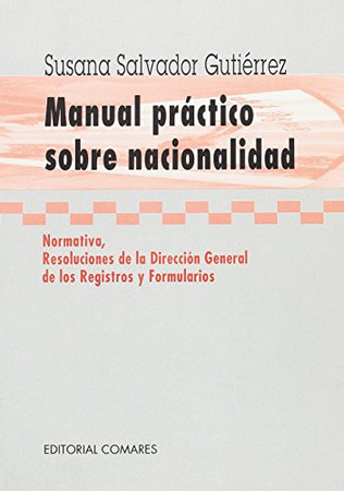 Manual práctico sobre nacionalidad: (normativa, resoluciones de la Dirección General de los Registros y Formularios)