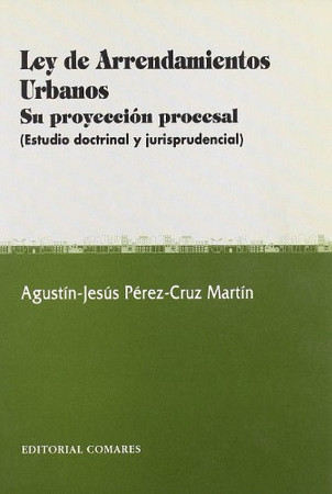 Ley de arrendamientos urbanos: su proyección procesal: (estudio doctrinal y jurisprudencial)