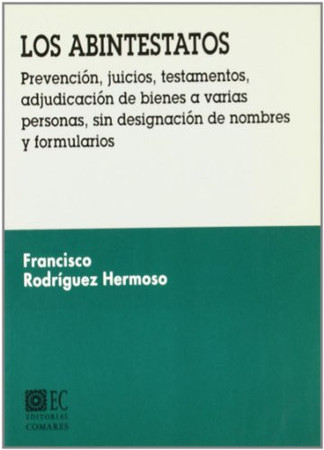 Los abintestatos: prevención, juicios, testamentos, adjudicación de bienes a varias personas, sin designación de nombres y formularios