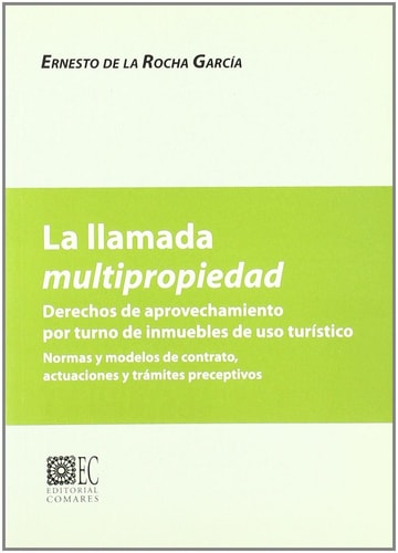 La llamada multipropiedad derechos de aprovechamiento por turno de inmuebles de uso turístico : normas y modelos de contrato, actuaciones y trámites preceptivos