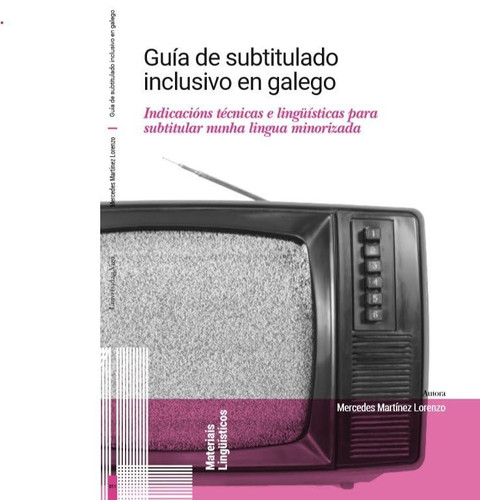 Guía de subtitulado inclusivo en galego indicacións técnicas e lingüísticas para subtitular nunha lingua minorizada
