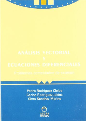 Análisis Vectorial y Ecuaciones Diferenciales (Problemas Comentados de Examen)